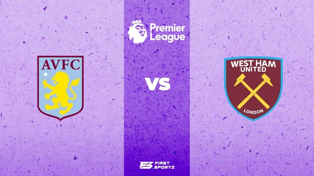 Aston Villa vs West Ham United Aston Villa vs West Ham United