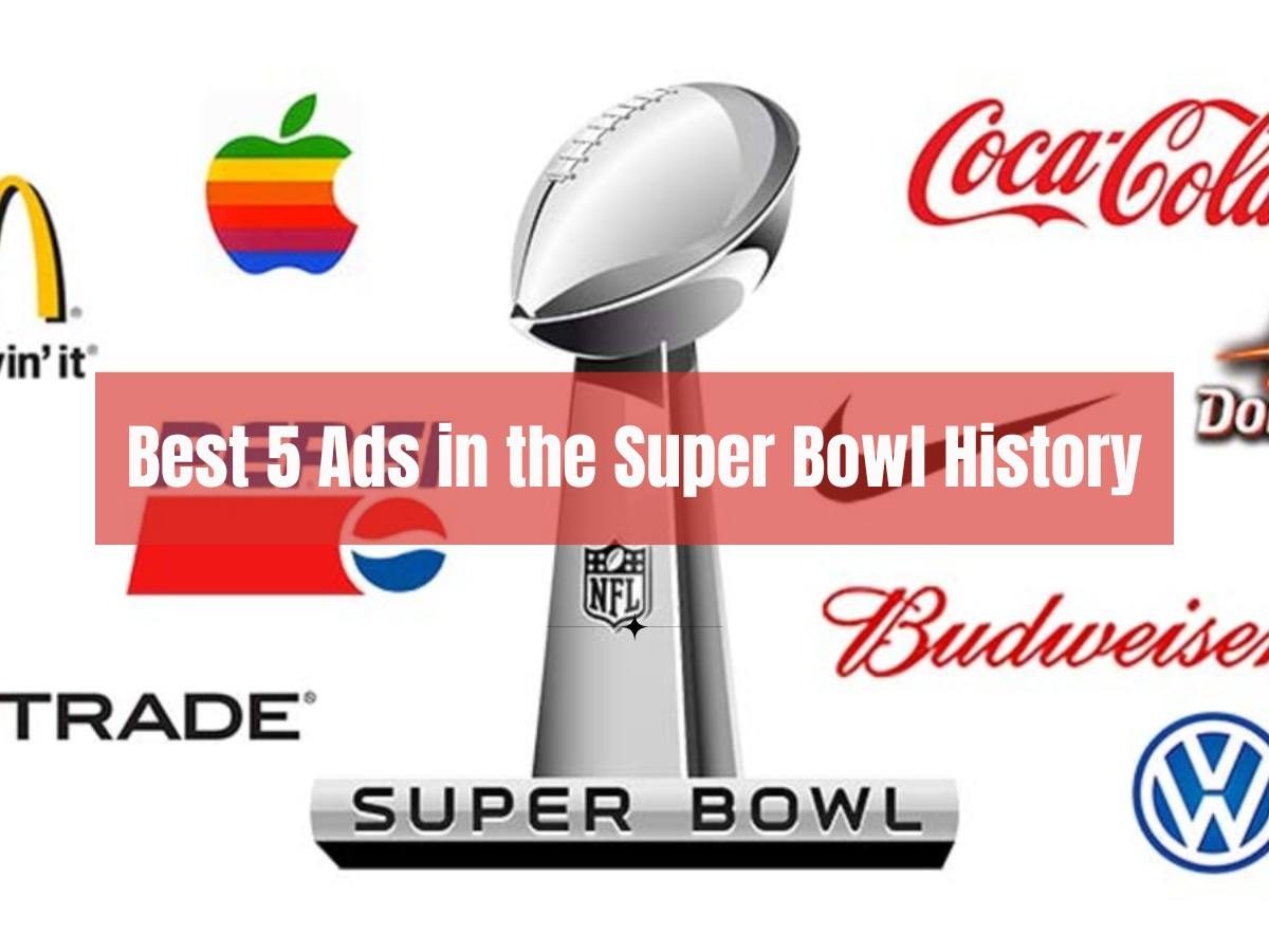 Best 5 ads in the Super Bowl history