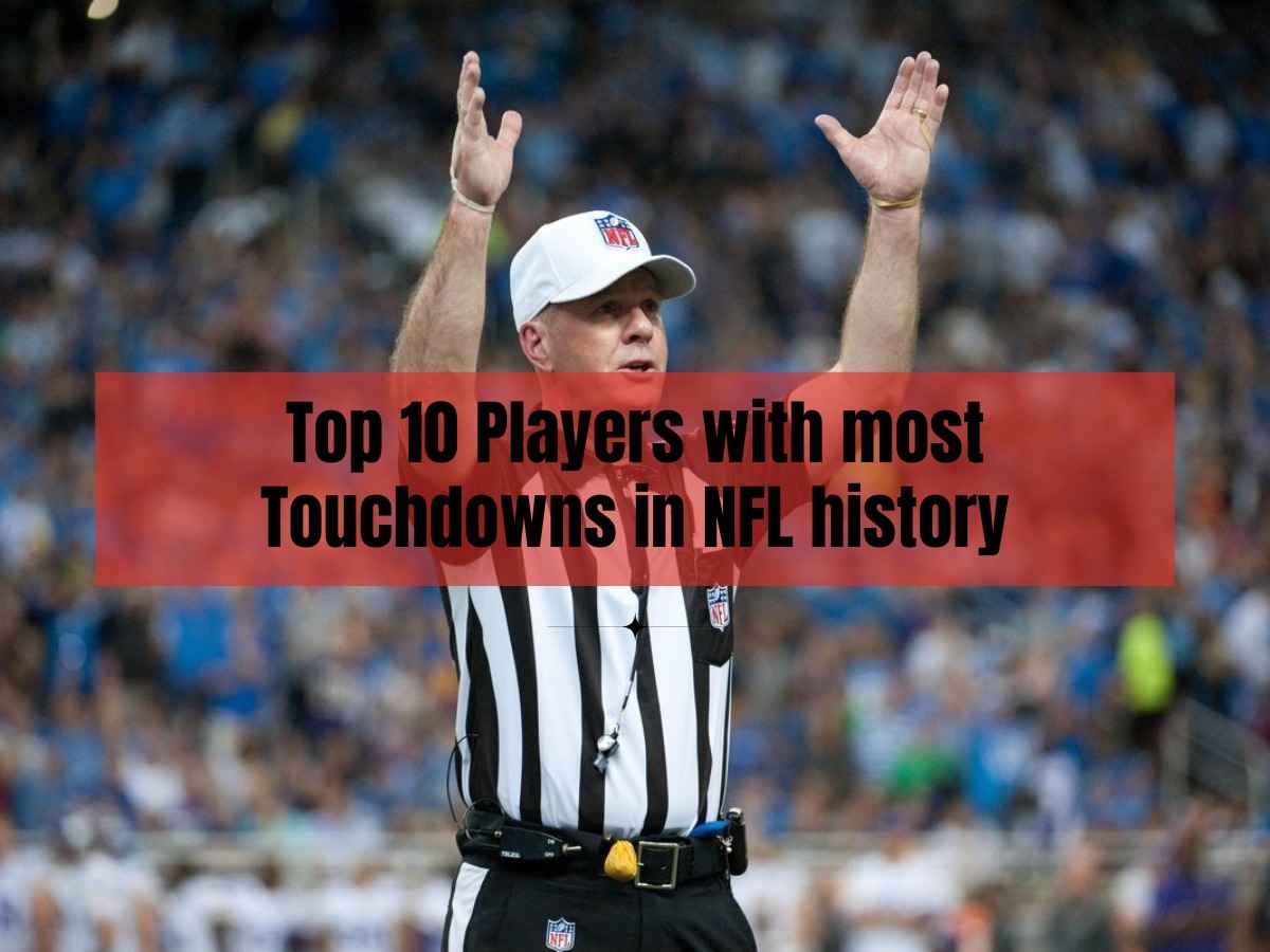 Top 10 Players with most Touchdowns in NFL history