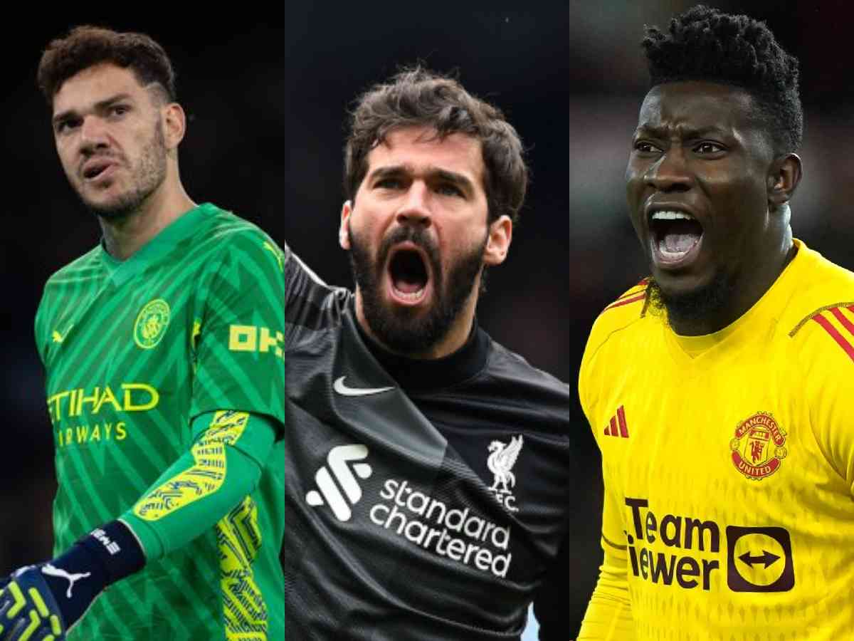 Ederson, Alisson and Onana